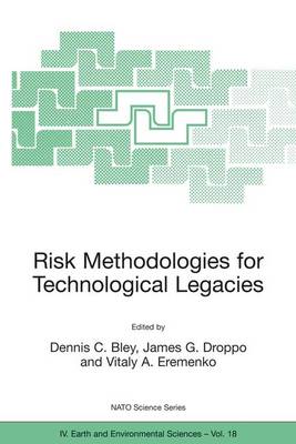 Risk Methodologies for Technological Legacies - NATO Science Series: IV: 18 (Paperback)