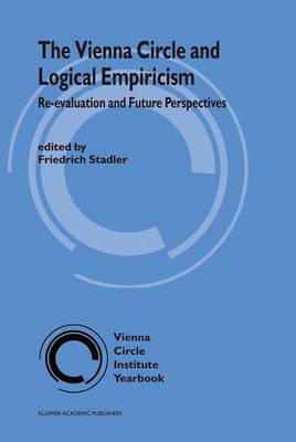 The Vienna Circle and Logical Empiricism: Re-evaluation and Future Perspectives - Vienna Circle Institute Yearbook 10 (Hardback)