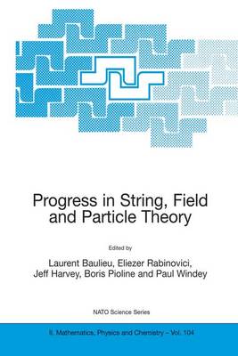 Progress in String, Field and Particle Theory - NATO Science Series II: Mathematics, Physics and Chemistry 104 (Hardback)
