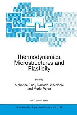 Thermodynamics, Microstructures and Plasticity - NATO Science Series II: Mathematics, Physics and Chemistry 108 (Paperback)