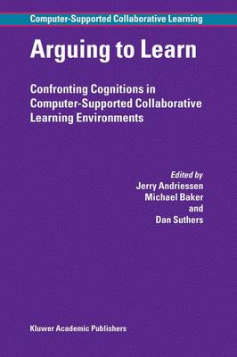 Arguing to Learn: Confronting Cognitions in Computer-Supported Collaborative Learning Environments - Computer-Supported Collaborative Learning Series 1 (Hardback)