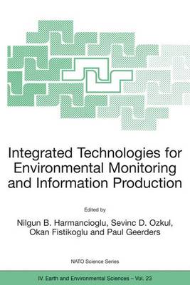 Integrated Technologies for Environmental Monitoring and Information Production - NATO Science Series: IV: 23 (Paperback)