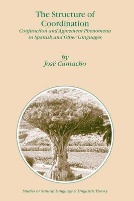 The Structure of Coordination: Conjunction and Agreement Phenomena in Spanish and Other Languages - Studies in Natural Language and Linguistic Theory 57 (Hardback)