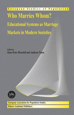 Who Marries Whom?: Educational Systems as Marriage Markets in Modern Societies - European Studies of Population 12 (Hardback)