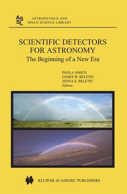 Scientific Detectors for Astronomy: The Beginning of a New Era - Astrophysics and Space Science Library 300 (Hardback)