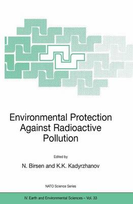 Environmental Protection Against Radioactive Pollution: Proceedings of the NATO Advanced Research Workshop on Environmental Protection Against Radioactive Pollution Almati, Kazakhstan 16-19 September 2002 - NATO Science Series IV 33 (Paperback)