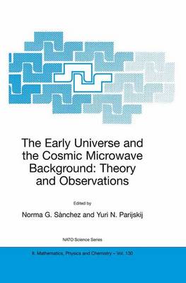 The Early Universe and the Cosmic Microwave Background: Theory and Observations - NATO Science Series II 130 (Hardback)