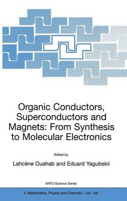 Organic Conductors, Superconductors and Magnets: From Synthesis to Molecular Electronics - NATO Science Series II 139 (Hardback)