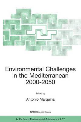 Environmental Challenges in the Mediterranean 2000-2050: Proceedings of the NATO Advanced Research Workshop on Environmental Challenges in the Mediterranean 2000-2050 Madrid, Spain 2-5 October 2002 - NATO Science Series IV 37 (Paperback)