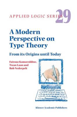 A Modern Perspective on Type Theory: From its Origins until Today - Applied Logic Series 29 (Hardback)
