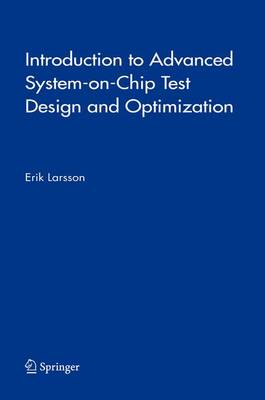Introduction to Advanced System-on-Chip Test Design and Optimization - Frontiers in Electronic Testing 29 (Hardback)