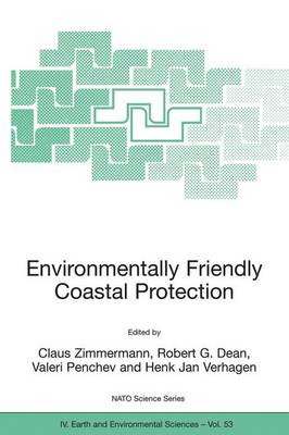 Environmentally Friendly Coastal Protection: Proceedings of the NATO Advanced Research Workshop on Environmentally Friendly Coastal Protection Structures, Varna, Bulgaria, 25-27 May 2004 - NATO Science Series IV 53 (Hardback)