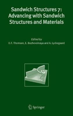 Sandwich Structures 7: Advancing with Sandwich Structures and Materials: Proceedings of the 7th International Conference on Sandwich Structures, Aalborg University, Aalborg, Denmark, 29-31 August 2005