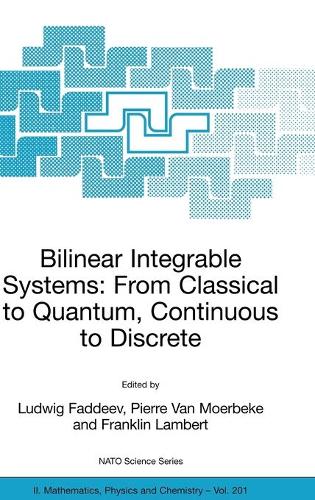 Bilinear Integrable Systems: from Classical to Quantum, Continuous to Discrete: Proceedings of the NATO Advanced Research Workshop on Bilinear Integrable Systems: From Classical to Quantum, Continuous to Discrete St. Petersburg, Russia, 15-19 September 2002 - NATO Science Series II 201 (Hardback)