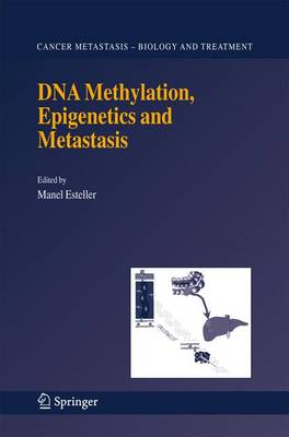 DNA Methylation, Epigenetics and Metastasis - Cancer Metastasis - Biology and Treatment 7 (Hardback)