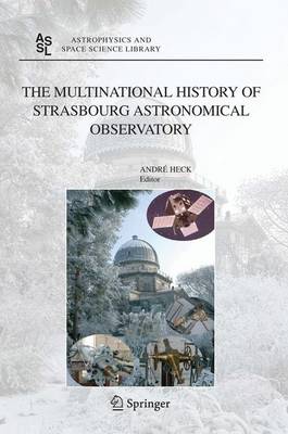The Multinational History of Strasbourg Astronomical Observatory - Astrophysics and Space Science Library 330 (Hardback)