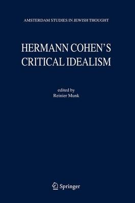 Hermann Cohen's Critical Idealism - Amsterdam Studies in Jewish Philosophy 10 (Hardback)