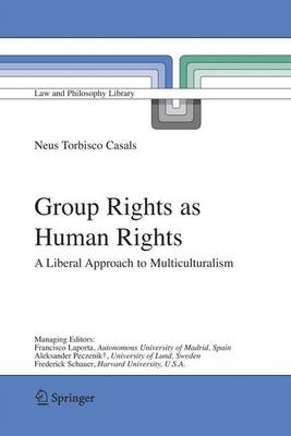 Group Rights as Human Rights: A Liberal Approach to Multiculturalism - Law and Philosophy Library 75 (Hardback)
