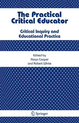 The Practical Critical Educator: Critical Inquiry and Educational Practice (Hardback)