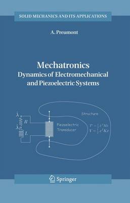 Mechatronics: Dynamics of Electromechanical and Piezoelectric Systems - Solid Mechanics and Its Applications 136 (Hardback)