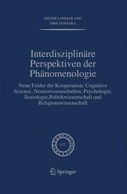 Interdisziplinare Perspektiven Der Phanomenologie: Neue Felder Der Kooperation: Cognitive Science, Neurowissenschaften, Psychologie, Soziologie, Politikwissenschaft Und Religionswissenschaft (Hardback)