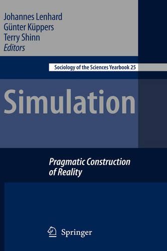 Simulation: Pragmatic Constructions of Reality - Sociology of the Sciences Yearbook 25 (Hardback)