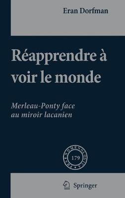 Reapprendre a Voir Le Monde: Merleau-Ponty Face Au Miroir Lacanien (Book)