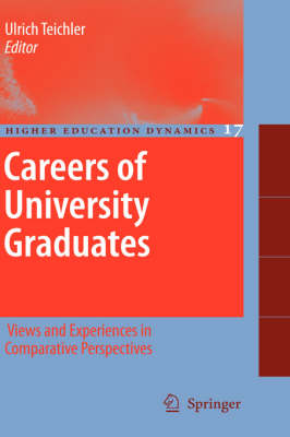 Careers of University Graduates: Views and Experiences in Comparative Perspectives - Higher Education Dynamics 17 (Hardback)