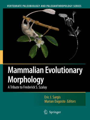 Mammalian Evolutionary Morphology: A Tribute to Frederick S. Szalay - Vertebrate Paleobiology and Paleoanthropology (Hardback)