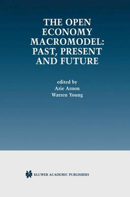 The Open Economy Macromodel: Past, Present and Future (Hardback)