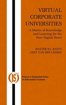 Virtual Corporate Universities: A Matrix of Knowledge and Learning for the New Digital Dawn - Integrated Series in Information Systems 2 (Hardback)