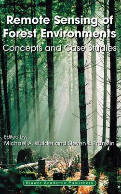 Remote Sensing of Forest Environments: Concepts and Case Studies (Hardback)