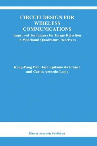 Circuit Design for Wireless Communications: Improved Techniques for Image Rejection in Wideband Quadrature Receivers - The Springer International Series in Engineering and Computer Science 728 (Hardback)