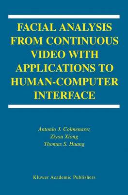 Facial Analysis from Continuous Video with Applications to Human-Computer Interface - International Series on Biometrics 2 (Hardback)