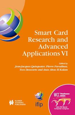 Smart Card Research and Advanced Applications VI: IFIP 18th World Computer Congress TC8/WG8.8 & TC11/WG11.2 Sixth International Conference on Smart Card Research and Advanced Applications (CARDIS) 22-27 August 2004 Toulouse, France - IFIP Advances in Information and Communication Technology 153 (Hardback)