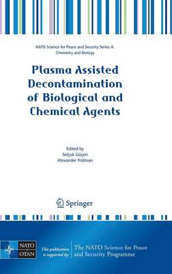 Plasma Assisted Decontamination of Biological and Chemical Agents - NATO Science for Peace and Security Series A: Chemistry and Biology (Hardback)