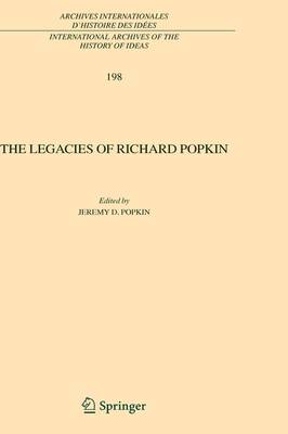 The Legacies of Richard Popkin - International Archives of the History of Ideas / Archives Internationales d'Histoire des Idees 198 (Hardback)