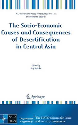 The Socio-Economic Causes and Consequences of Desertification in Central Asia - NATO Science for Peace and Security Series C: Environmental Security (Hardback)