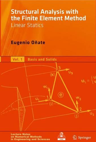 Structural Analysis with the Finite Element Method. Linear Statics: Volume 1: Basis and Solids - Lecture Notes on Numerical Methods in Engineering and Sciences (Hardback)