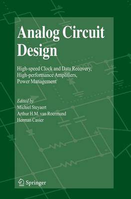 Analog Circuit Design: High-speed Clock and Data Recovery, High-performance Amplifiers, Power Management (Hardback)