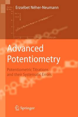 Advanced Potentiometry: Potentiometric Titrations and Their Systematic Errors (Hardback)
