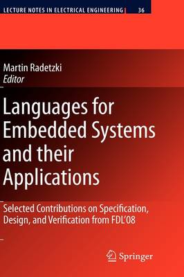 Languages for Embedded Systems and their Applications: Selected Contributions on Specification, Design, and Verification from FDL'08 - Lecture Notes in Electrical Engineering 36 (Hardback)