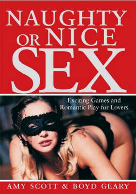 Naughty or Nice Sex: Exciting Games and Romantic Play for Lovers (Paperback)
