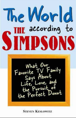 The World According to the Simpsons: What Our Favourite TV Family Says About Life, Love, and the Perfect Donut (Paperback)