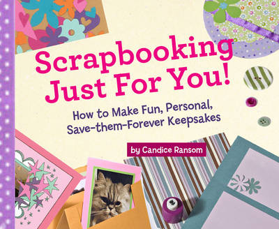 Scrapbooking Just for You!: How to Make Fun, Personal, Save-them-forever Keepsakes (Hardback)