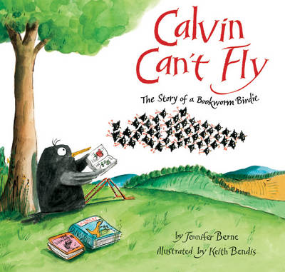 Calvin Can't Fly: The Story of a Bookworm Birdie (Hardback)