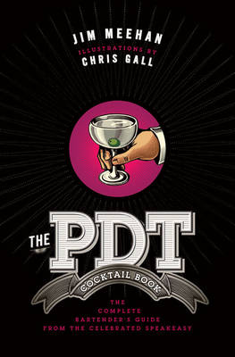 The PDT Cocktail Book: The Complete Bartender's Guide from the Celebrated Speakeasy (Hardback)