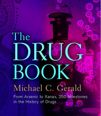 The Drug Book: From Arsenic to Xanax, 250 Milestones in the History of Drugs (Hardback)