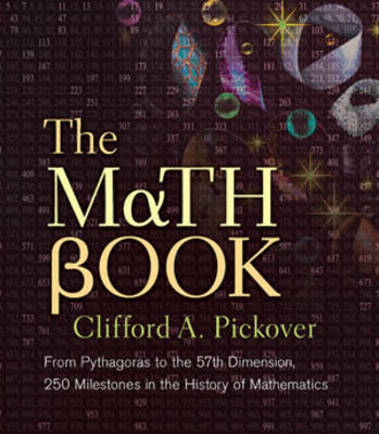 The Math Book: From Pythagoras to the 57th Dimension, 250 Milestones in the History of Mathematics - Sterling Milestones (Paperback)