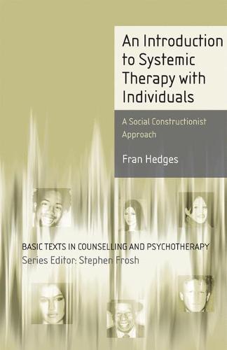 An Introduction to Systemic Therapy with Individuals: A Social Constructionist Approach - Basic Texts in Counselling and Psychotherapy (Paperback)